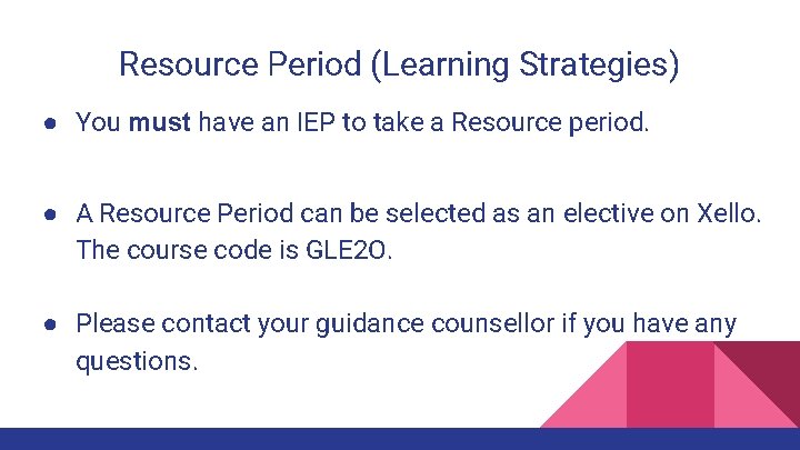 Resource Period (Learning Strategies) ● You must have an IEP to take a Resource