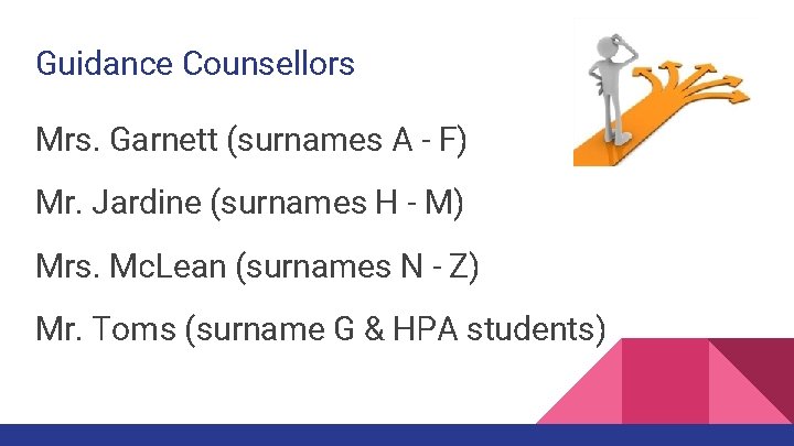 Guidance Counsellors Mrs. Garnett (surnames A - F) Mr. Jardine (surnames H - M)