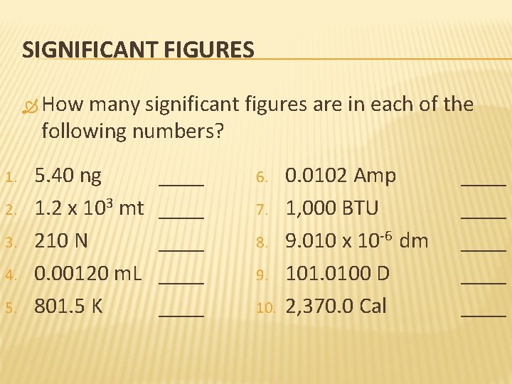 SIGNIFICANT FIGURES How many significant figures are in each of the following numbers? 1.