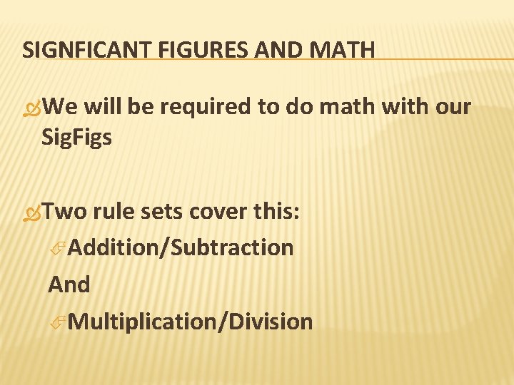 SIGNFICANT FIGURES AND MATH We will be required to do math with our Sig.