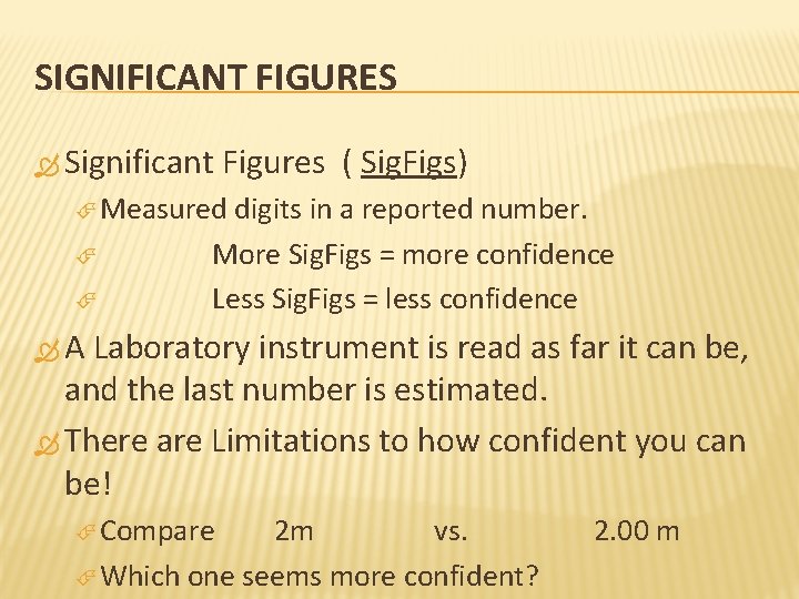 SIGNIFICANT FIGURES Significant Figures ( Sig. Figs) Measured digits in a reported number. More