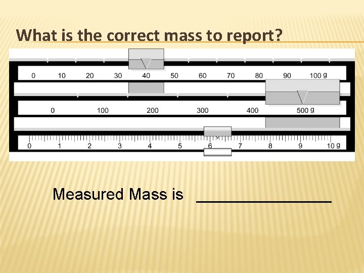 What is the correct mass to report? Measured Mass is ________ 