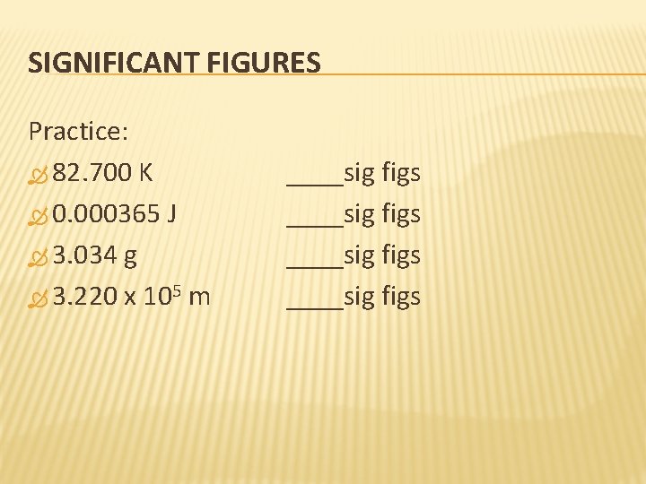 SIGNIFICANT FIGURES Practice: 82. 700 K 0. 000365 J 3. 034 g 3. 220