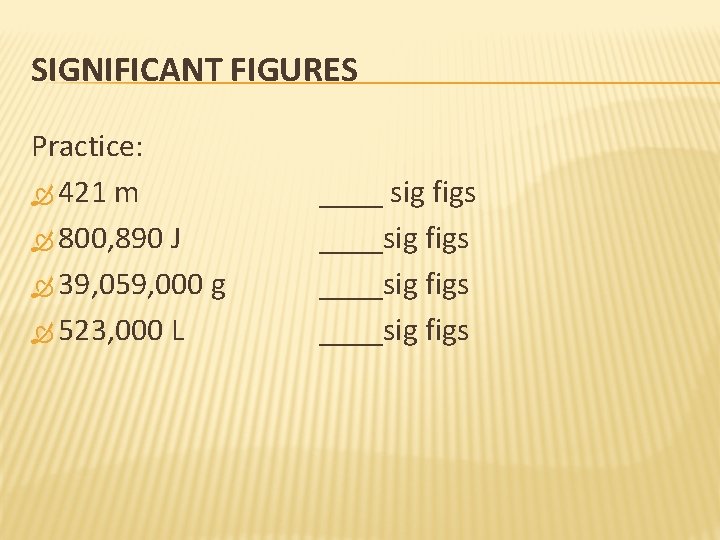 SIGNIFICANT FIGURES Practice: 421 m 800, 890 J 39, 059, 000 g 523, 000