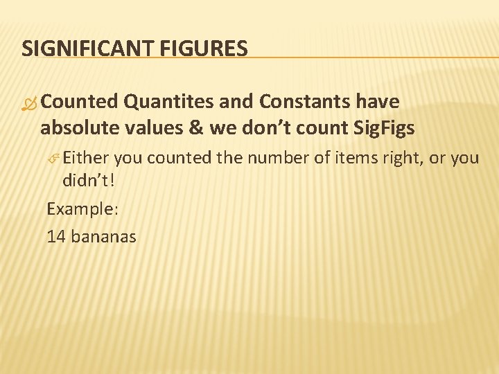 SIGNIFICANT FIGURES Counted Quantites and Constants have absolute values & we don’t count Sig.