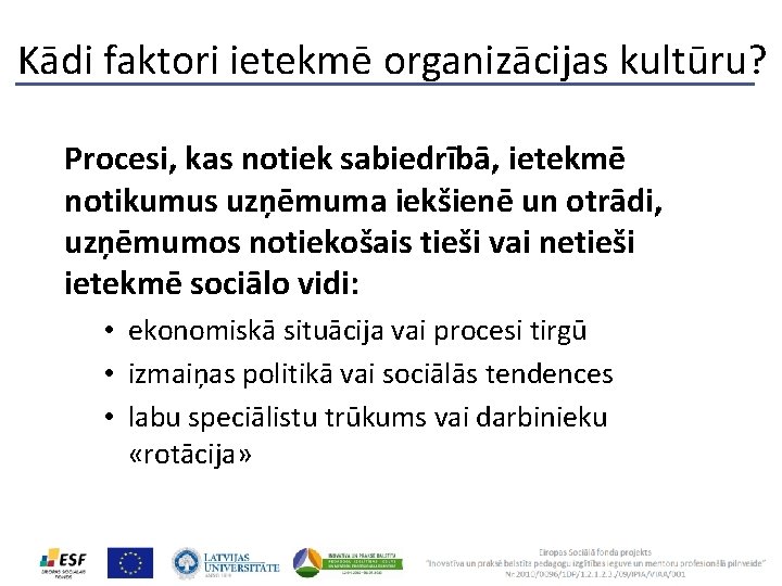 Kādi faktori ietekmē organizācijas kultūru? Procesi, kas notiek sabiedrībā, ietekmē notikumus uzņēmuma iekšienē un