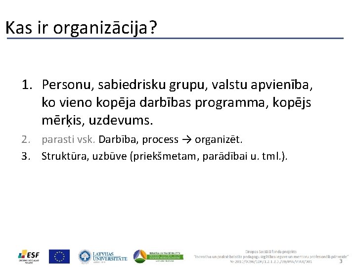 Kas ir organizācija? 1. Personu, sabiedrisku grupu, valstu apvienība, ko vieno kopēja darbības programma,