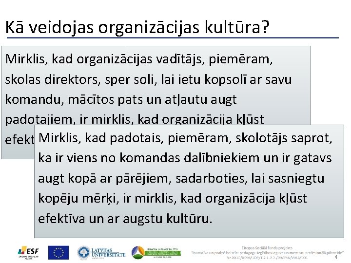 Kā veidojas organizācijas kultūra? Mirklis, kad organizācijas vadītājs, piemēram, skolas direktors, sper soli, lai