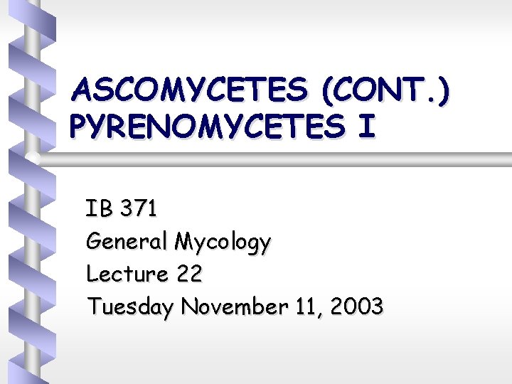 ASCOMYCETES (CONT. ) PYRENOMYCETES I IB 371 General Mycology Lecture 22 Tuesday November 11,