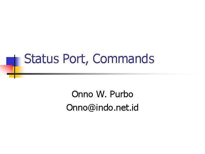 Status Port, Commands Onno W. Purbo Onno@indo. net. id 