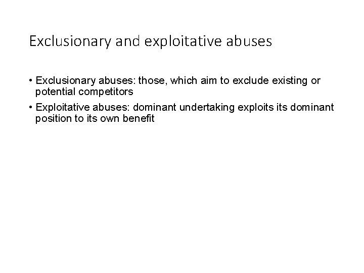 Exclusionary and exploitative abuses • Exclusionary abuses: those, which aim to exclude existing or