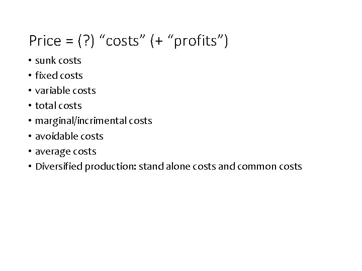 Price = (? ) “costs” (+ “profits”) • sunk costs • fixed costs •