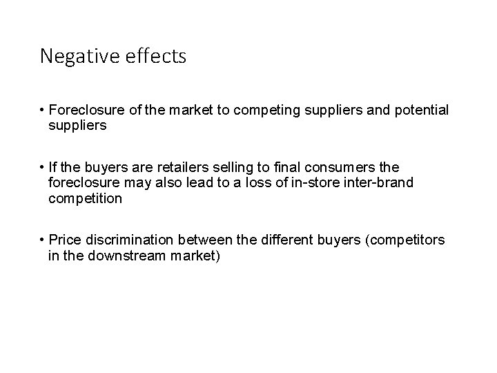 Negative effects • Foreclosure of the market to competing suppliers and potential suppliers •