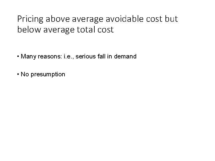 Pricing above average avoidable cost but below average total cost • Many reasons: i.