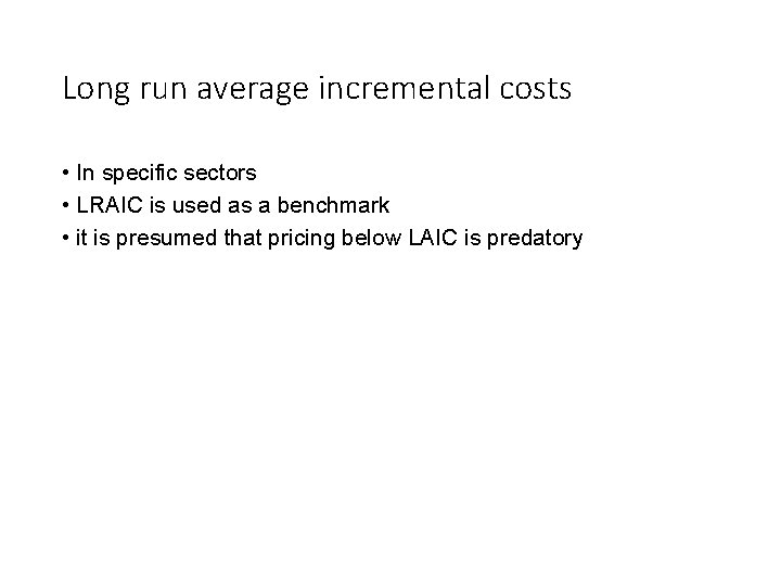 Long run average incremental costs • In specific sectors • LRAIC is used as