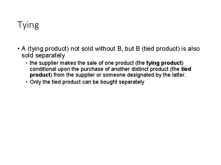 Tying • A (tying product) not sold without B, but B (tied product) is