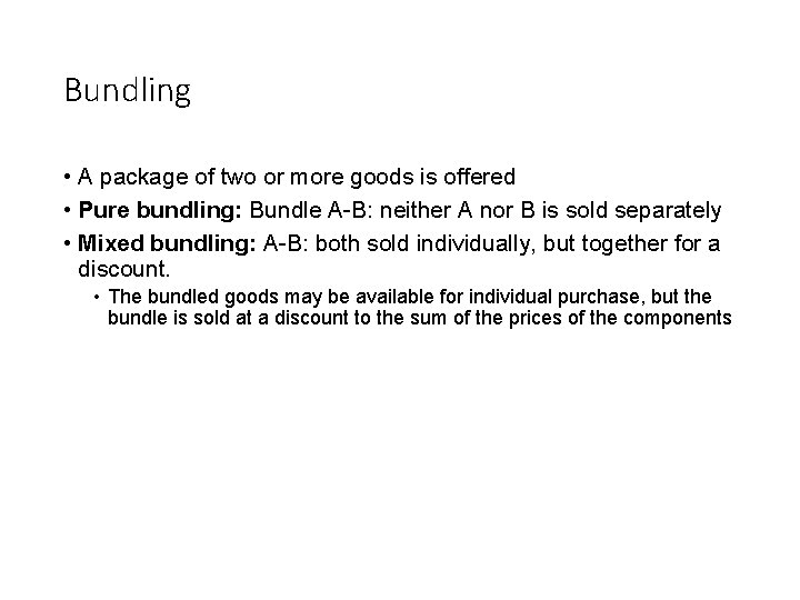 Bundling • A package of two or more goods is offered • Pure bundling: