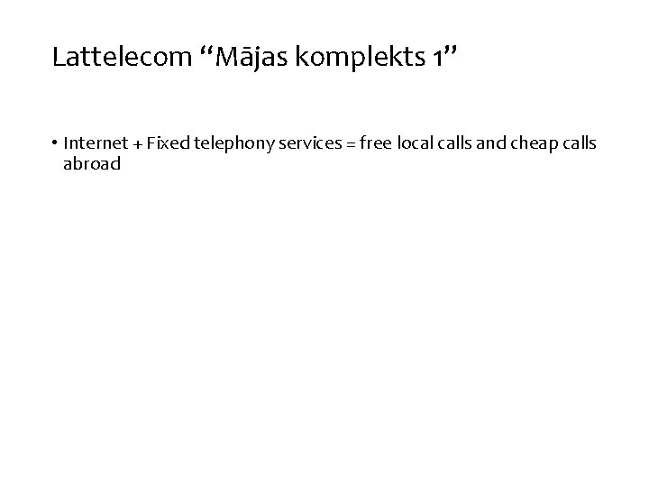 Lattelecom “Mājas komplekts 1” • Internet + Fixed telephony services = free local calls