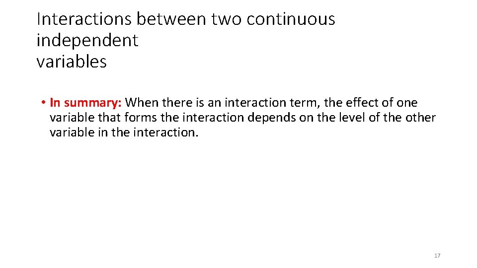 Interactions between two continuous independent variables • In summary: When there is an interaction