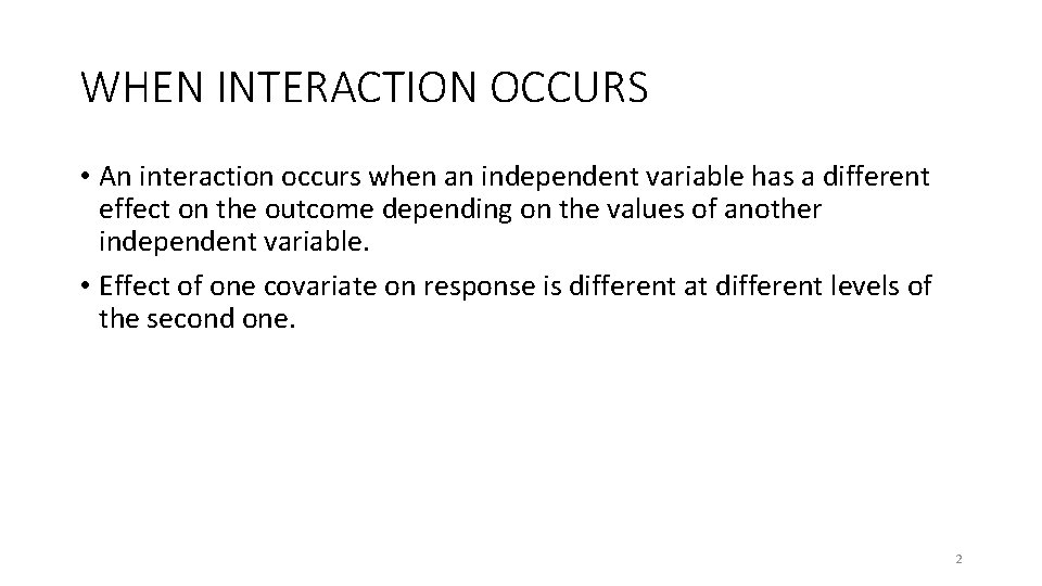 WHEN INTERACTION OCCURS • An interaction occurs when an independent variable has a different