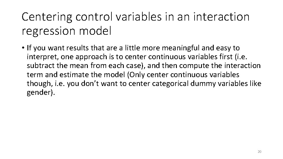 Centering control variables in an interaction regression model • If you want results that