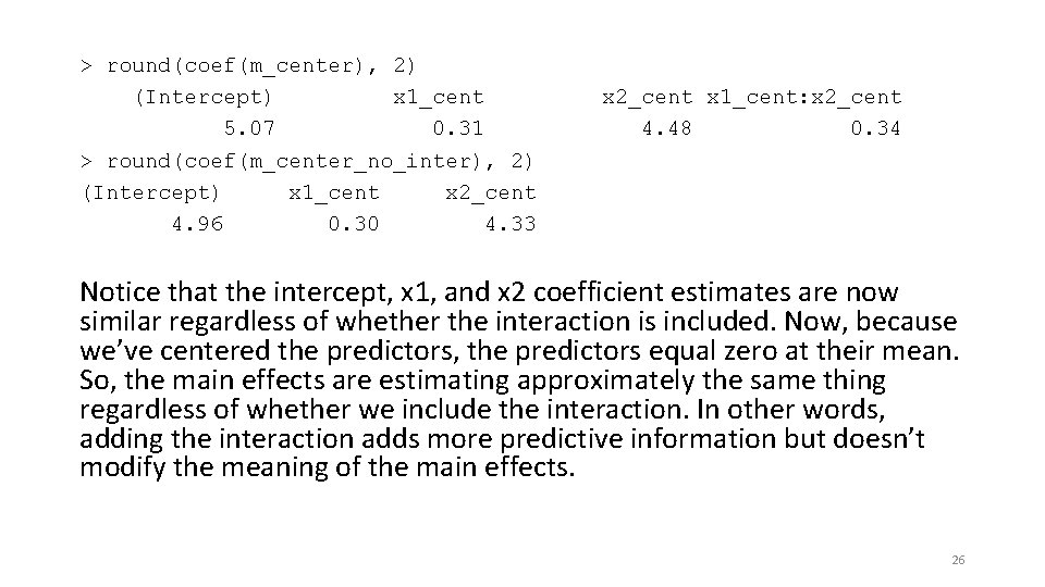 > round(coef(m_center), 2) (Intercept) x 1_cent 5. 07 0. 31 > round(coef(m_center_no_inter), 2) (Intercept)