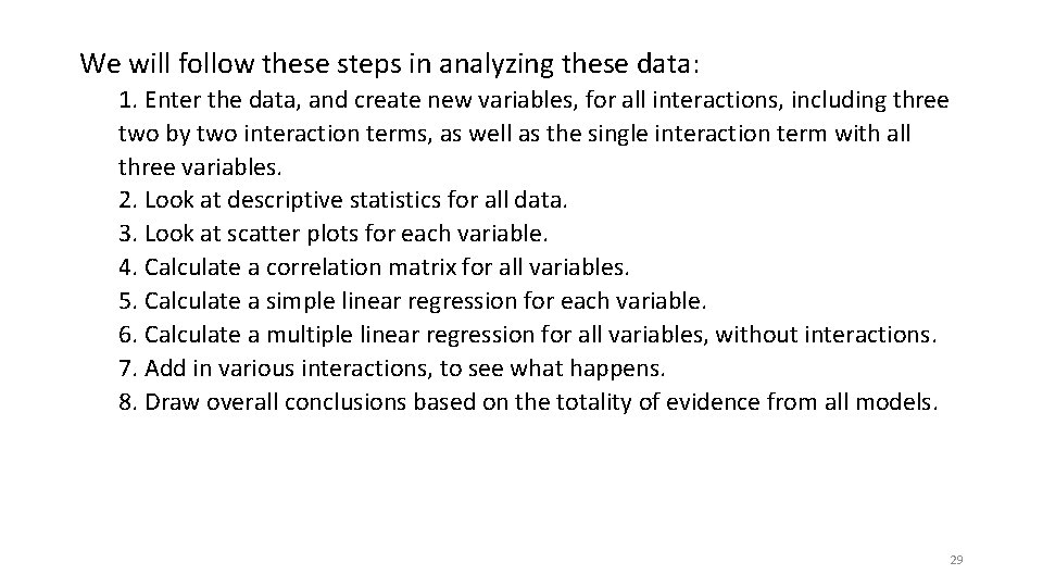 We will follow these steps in analyzing these data: 1. Enter the data, and