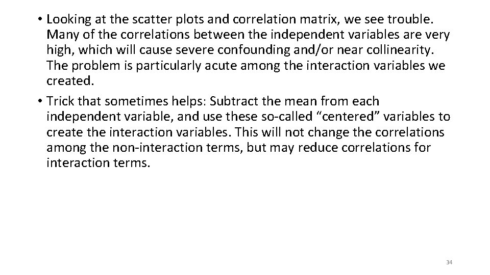  • Looking at the scatter plots and correlation matrix, we see trouble. Many