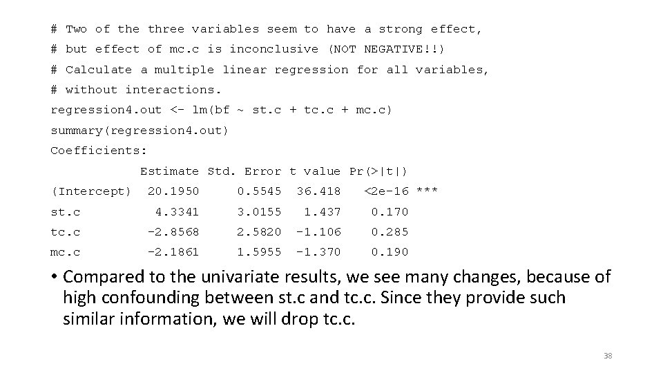 # Two of the three variables seem to have a strong effect, # but