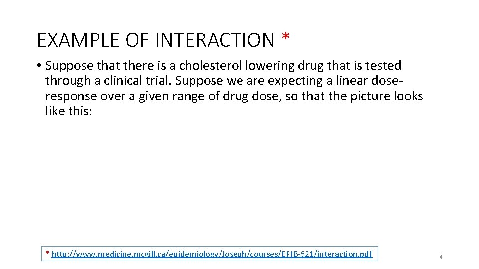 EXAMPLE OF INTERACTION * • Suppose that there is a cholesterol lowering drug that