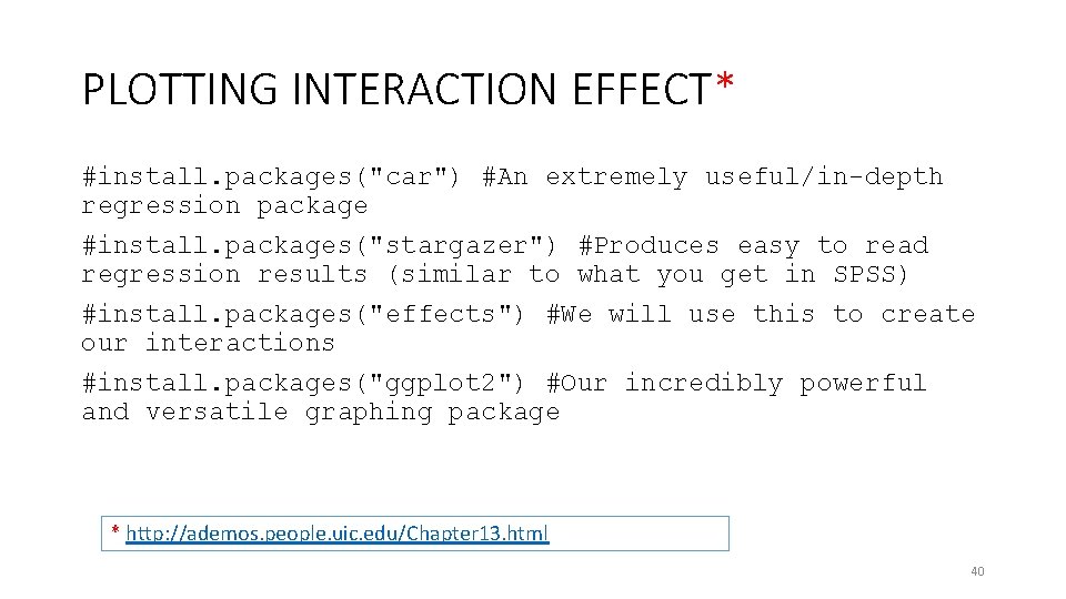 PLOTTING INTERACTION EFFECT* #install. packages("car") #An extremely useful/in-depth regression package #install. packages("stargazer") #Produces easy