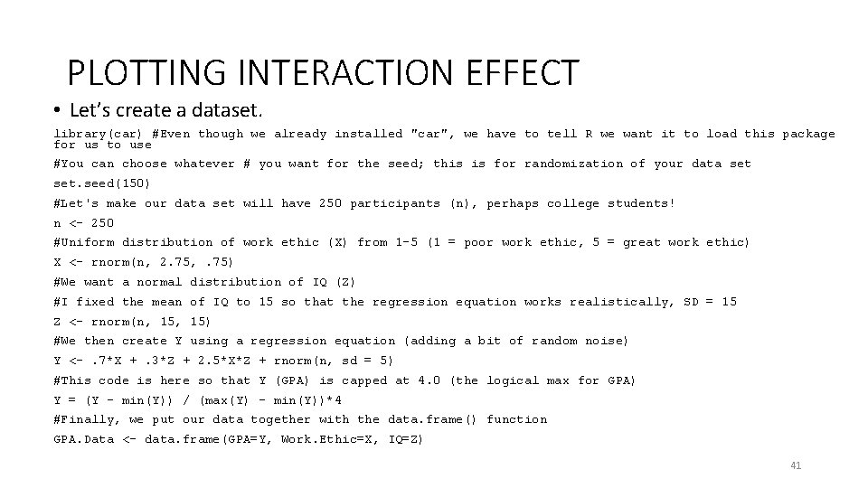 PLOTTING INTERACTION EFFECT • Let’s create a dataset. library(car) #Even though we already installed
