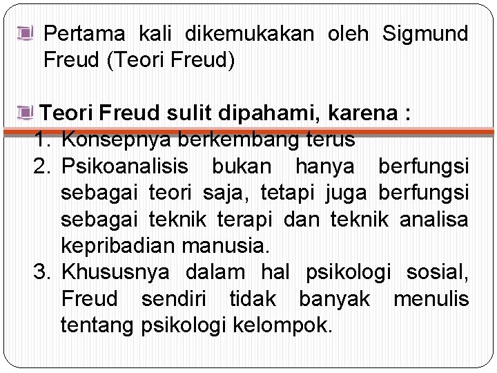 Pertama kali dikemukakan oleh Sigmund Freud (Teori Freud) Teori Freud sulit dipahami, karena :