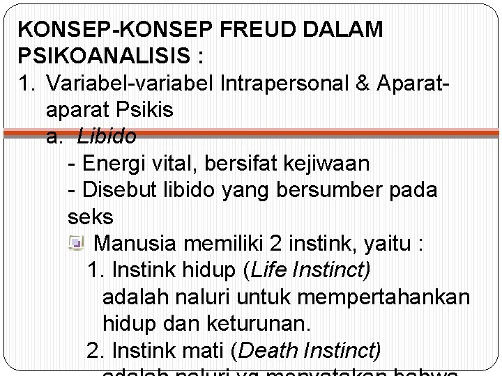 KONSEP-KONSEP FREUD DALAM PSIKOANALISIS : 1. Variabel-variabel Intrapersonal & Aparataparat Psikis a. Libido -