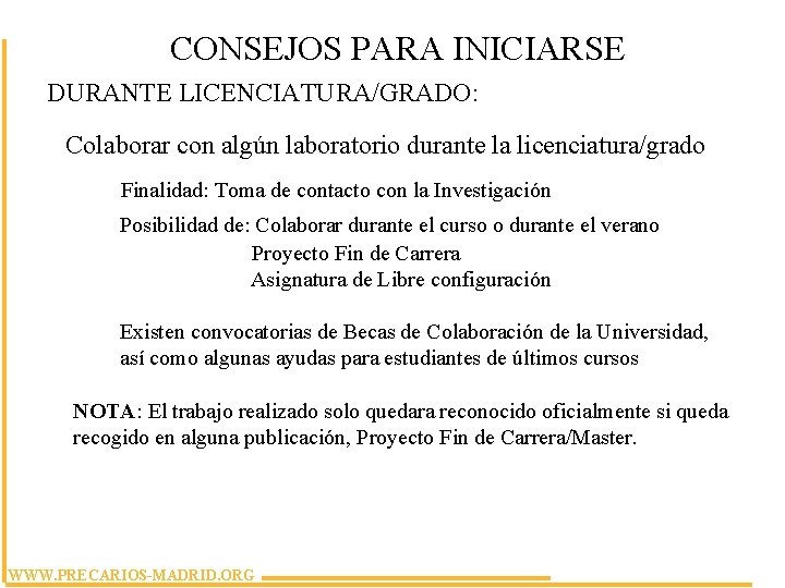 CONSEJOS PARA INICIARSE DURANTE LICENCIATURA/GRADO: Colaborar con algún laboratorio durante la licenciatura/grado Finalidad: Toma