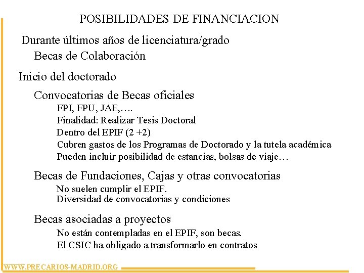 POSIBILIDADES DE FINANCIACION Durante últimos años de licenciatura/grado Becas de Colaboración Inicio del doctorado