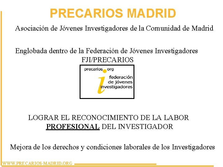 PRECARIOS MADRID Asociación de Jóvenes Investigadores de la Comunidad de Madrid Englobada dentro de