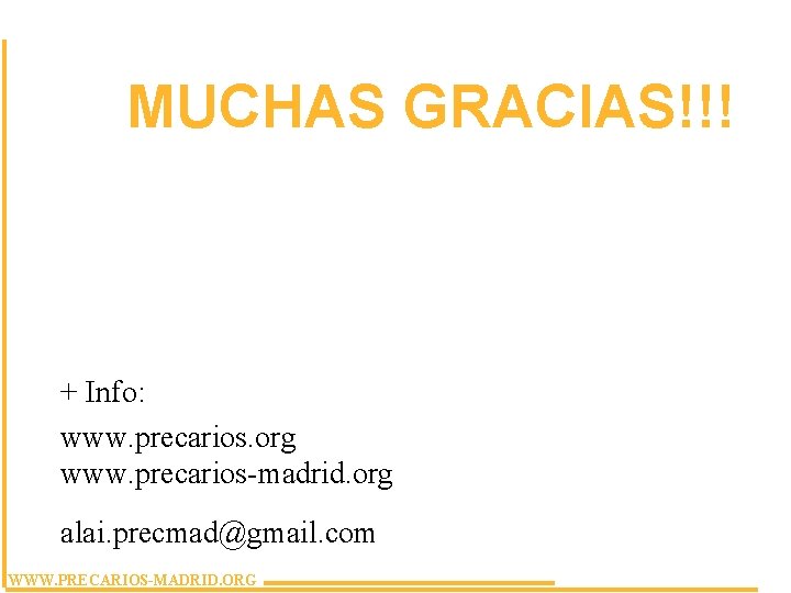 MUCHAS GRACIAS!!! + Info: www. precarios. org www. precarios-madrid. org alai. precmad@gmail. com WWW.