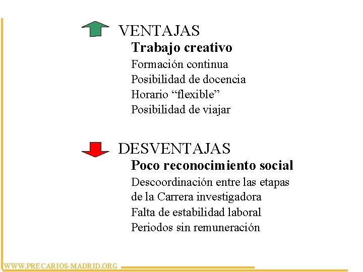 VENTAJAS Trabajo creativo Formación continua Posibilidad de docencia Horario “flexible” Posibilidad de viajar DESVENTAJAS