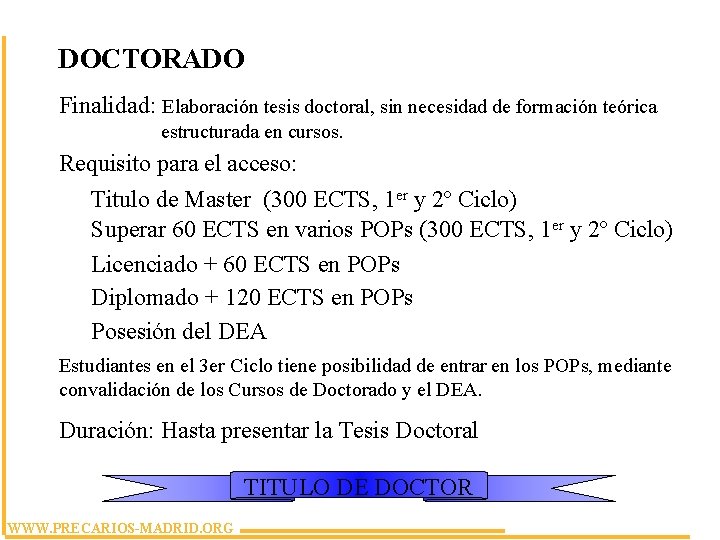 DOCTORADO Finalidad: Elaboración tesis doctoral, sin necesidad de formación teórica estructurada en cursos. Requisito