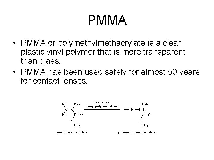 PMMA • PMMA or polymethylmethacrylate is a clear plastic vinyl polymer that is more