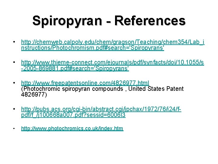 Spiropyran - References • http: //chemweb. calpoly. edu/chem/gragson/Teaching/chem 354/Lab_i nstructions/Photochromism. pdf#search='Spiropyrans' • http: //www.