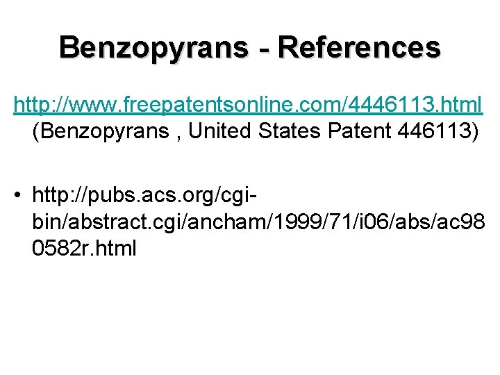 Benzopyrans - References http: //www. freepatentsonline. com/4446113. html (Benzopyrans , United States Patent 446113)