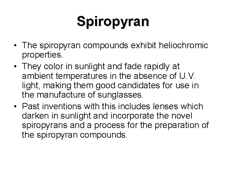 Spiropyran • The spiropyran compounds exhibit heliochromic properties. • They color in sunlight and