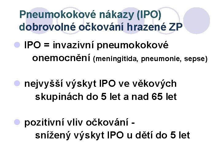 Pneumokokové nákazy (IPO) dobrovolné očkování hrazené ZP l IPO = invazivní pneumokokové onemocnění (meningitida,