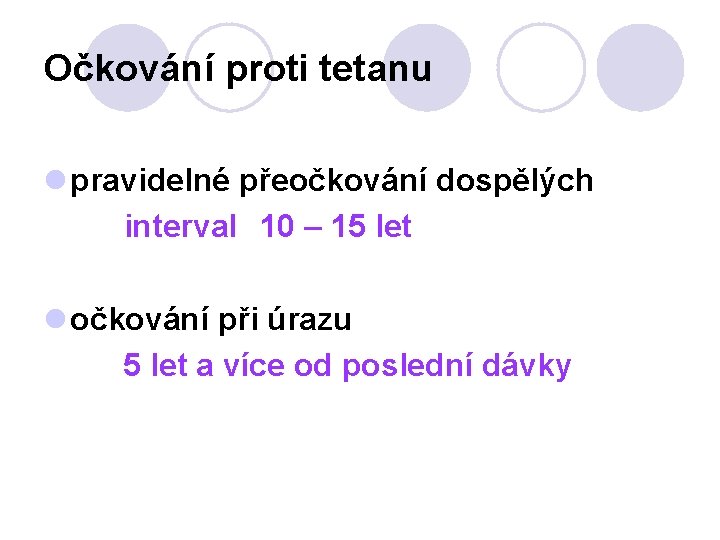 Očkování proti tetanu l pravidelné přeočkování dospělých interval 10 – 15 let l očkování