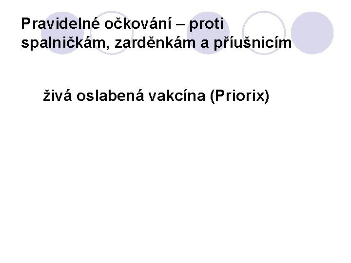 Pravidelné očkování – proti spalničkám, zarděnkám a příušnicím živá oslabená vakcína (Priorix) 