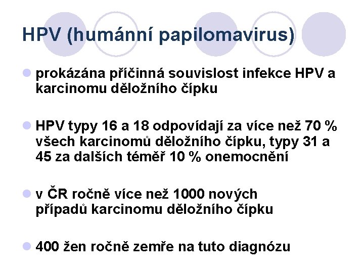 HPV (humánní papilomavirus) l prokázána příčinná souvislost infekce HPV a karcinomu děložního čípku l