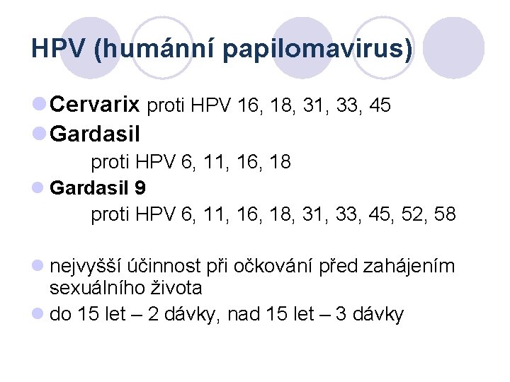 HPV (humánní papilomavirus) l Cervarix proti HPV 16, 18, 31, 33, 45 l Gardasil