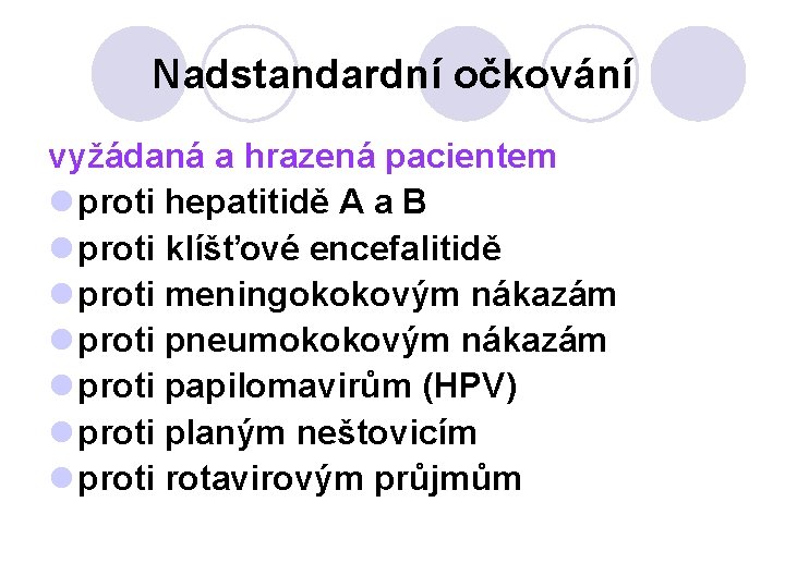 Nadstandardní očkování vyžádaná a hrazená pacientem l proti hepatitidě A a B l proti